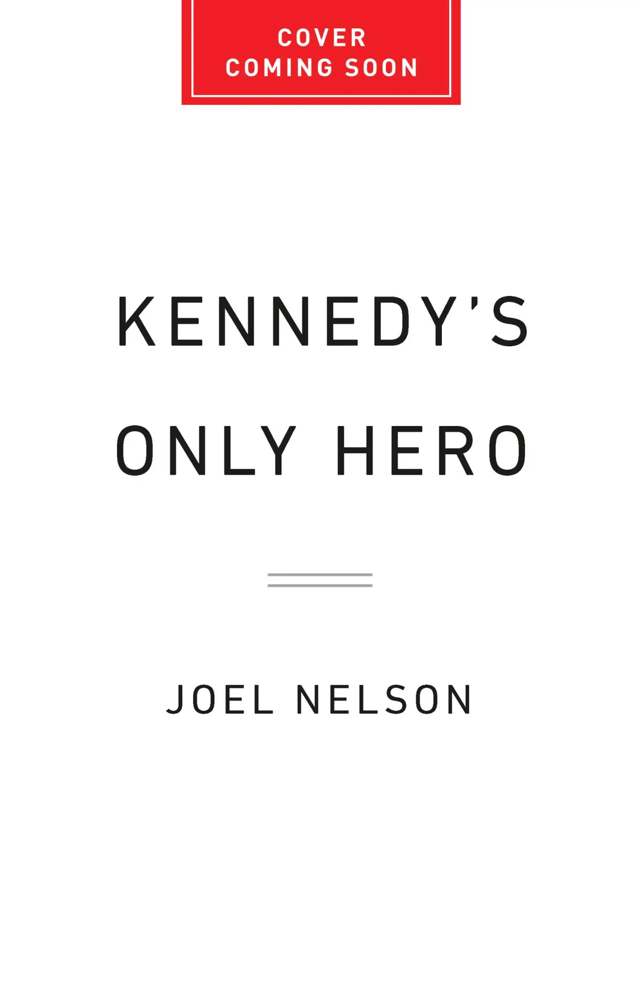 Kennedy's Only Hero by Joel Nelson